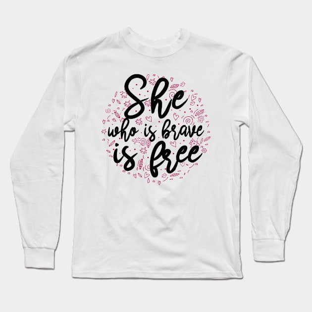 She who is brave is free Long Sleeve T-Shirt by KsuAnn